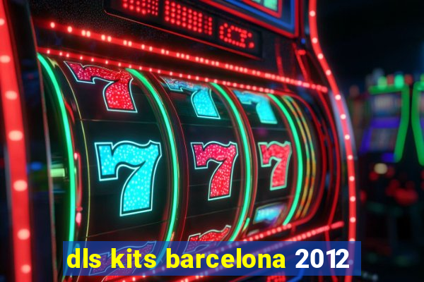 dls kits barcelona 2012